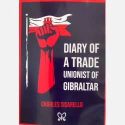 Diary of a Trade Unionist in Gibraltar (Charles Sisarello)